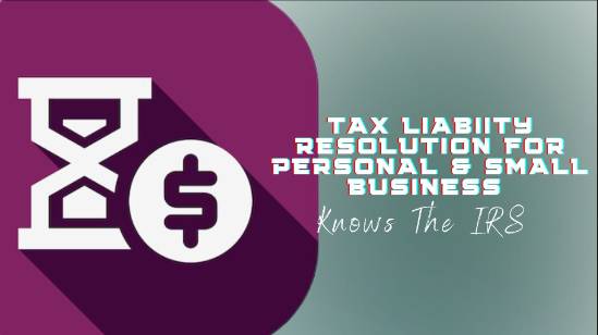 TAX LIABIITY RESOLUTION FOR PERSONAL & SMALL BUSINESS